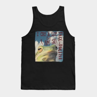 I Cry A Lot But I Am Frod-ductive Tank Top